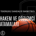 TEKERLEKLİ SANDALYE BASKETBOL HAKEM VE GÖZLEMCİ ATAMALARI