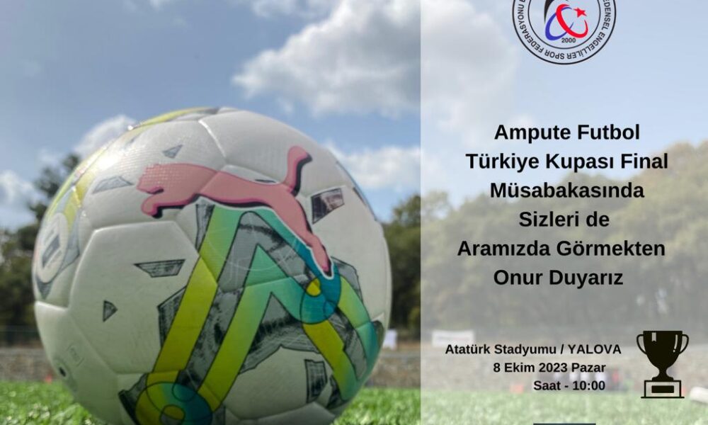 Ampute Futbol Türkiye Kupası Final Müsabakasında Sizleri Aramızda Görmekten Onur Duyarız