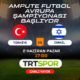 TÜRKİYE – İSRAİL AMPUTE FUTBOL MAÇI  CANLI YAYIN